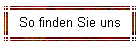 So finden Sie uns